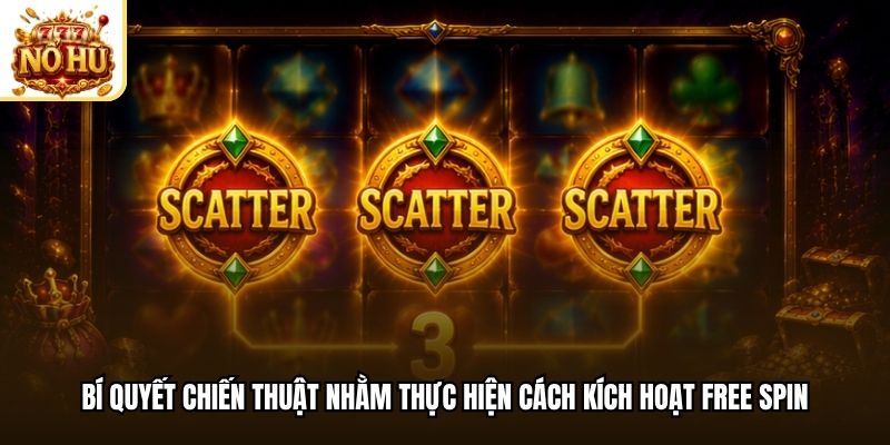 Bí quyết chiến thuật nhằm thực hiện cách kích hoạt free spin