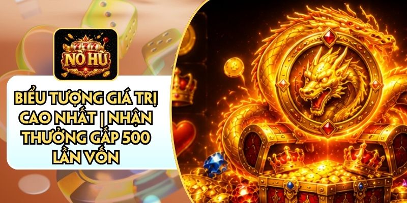 Biểu Tượng Giá Trị Cao Nhất | Nhận Thưởng Gấp 500 Lần Vốn