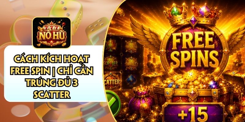 Cách Kích Hoạt Free Spin | Chỉ Cần Trúng Đủ 3 Scatter