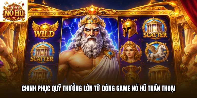 Chinh phục quỹ thưởng lớn từ dòng game nổ hũ thần thoại