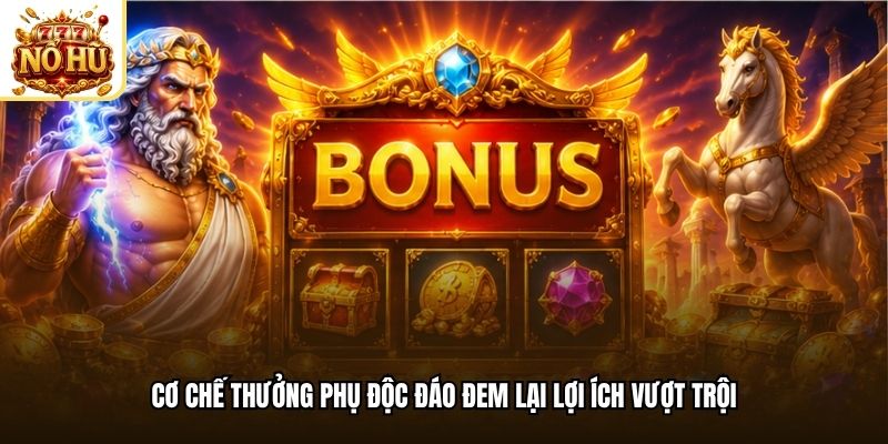 Cơ chế thưởng phụ độc đáo đem lại lợi ích vượt trội