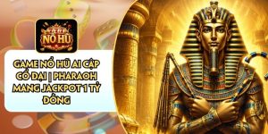Game Nổ Hũ Ai Cập Cổ Đại | Pharaoh Mang Jackpot 1 Tỷ Đồng