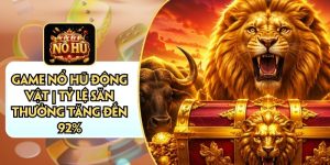 Game Nổ Hũ Động Vật | Tỷ Lệ Săn Thưởng Tăng Đến 92%