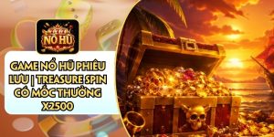 Game Nổ Hũ Phiêu Lưu | Treasure Spin Có Mốc Thưởng X2500