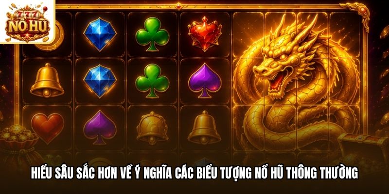 Hiểu sâu sắc hơn về ý nghĩa các biểu tượng nổ hũ thông thường