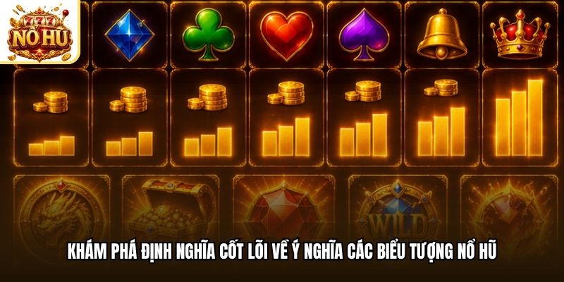 Khám phá định nghĩa cốt lõi về ý nghĩa các biểu tượng nổ hũ