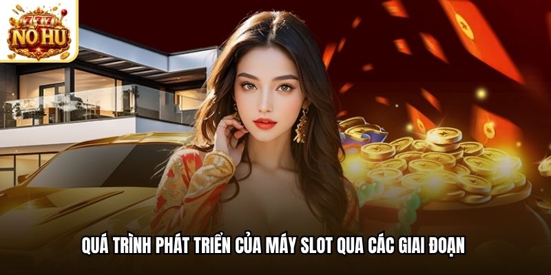 Quá trình phát triển của máy slot qua các giai đoạn 