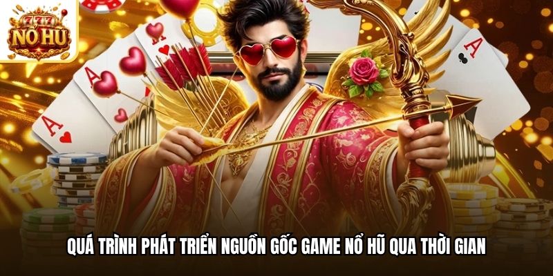 Quá trình phát triển nguồn gốc game nổ hũ qua thời gian