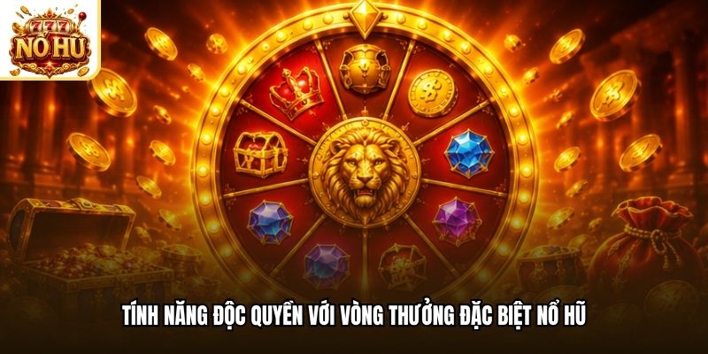 Tính năng độc quyền với vòng thưởng đặc biệt nổ hũ