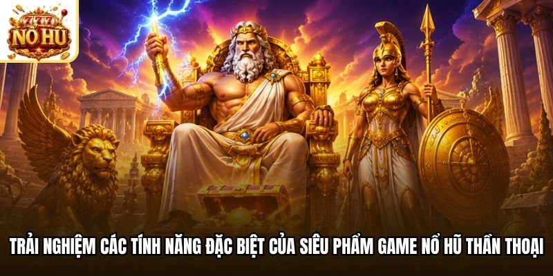 Trải nghiệm các tính năng đặc biệt của siêu phẩm game nổ hũ thần thoại